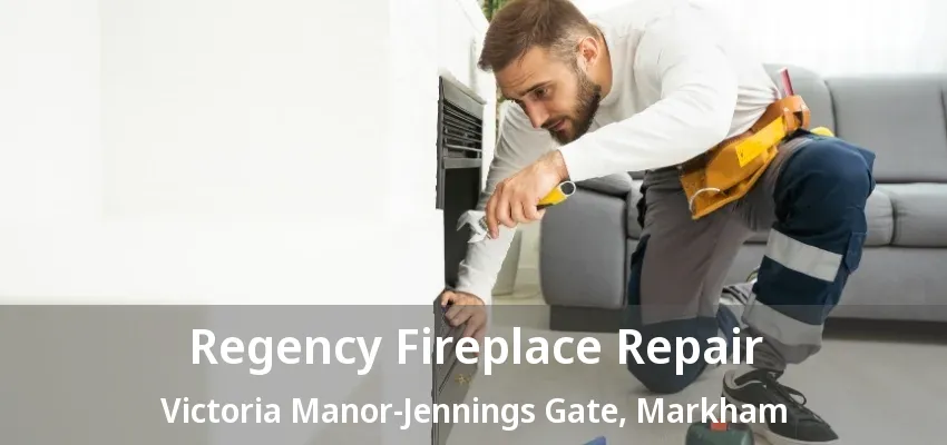Regency Fireplace Repair Victoria Manor-Jennings Gate, Markham - ON