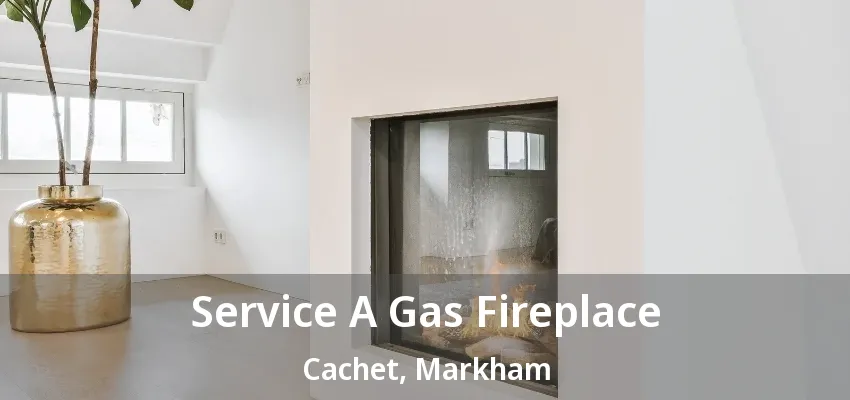 Service A Gas Fireplace Cachet, Markham - ON
