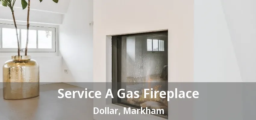 Service A Gas Fireplace Dollar, Markham - ON Service A Gas Fireplace Dollar, Markham - ON