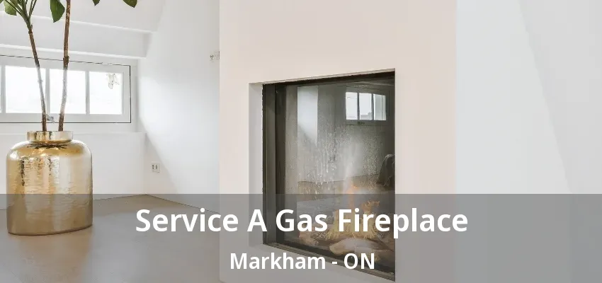 Service A Gas Fireplace Markham - ON Service A Gas Fireplace Markham - ON