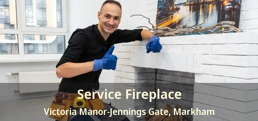 Service Fireplace Victoria Manor-Jennings Gate, Markham - ON Service Fireplace Victoria Manor-Jennings Gate, Markham - ON