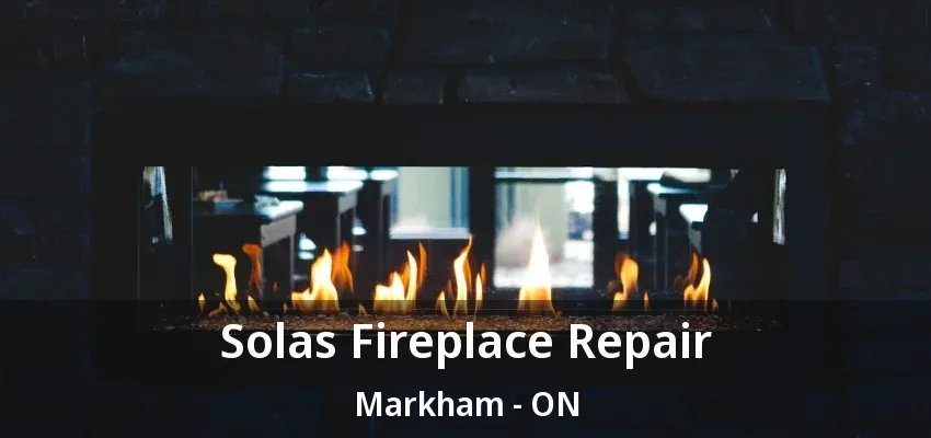 Solas Fireplace Repair Markham - ON