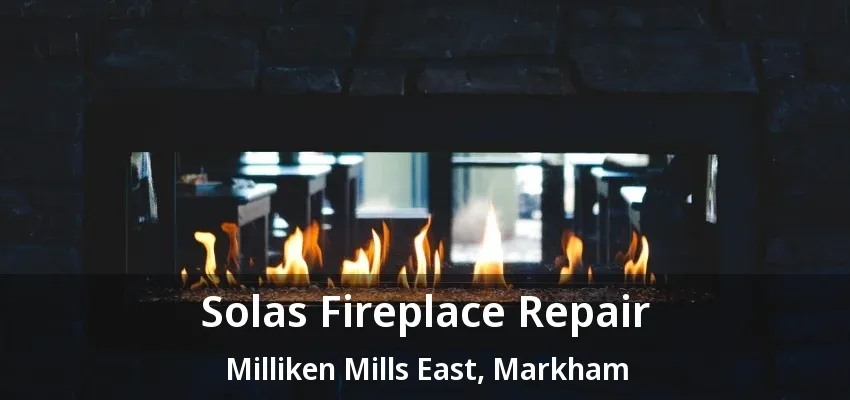 Solas Fireplace Repair Milliken Mills East, Markham - ON