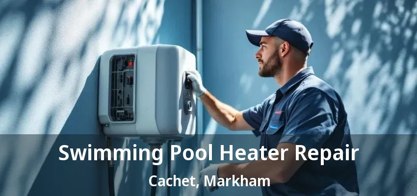 Swimming Pool Heater Repair Cachet, Markham - ON Swimming Pool Heater Repair Cachet, Markham - ON