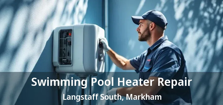 Swimming Pool Heater Repair Langstaff South, Markham - ON Swimming Pool Heater Repair Langstaff South, Markham - ON