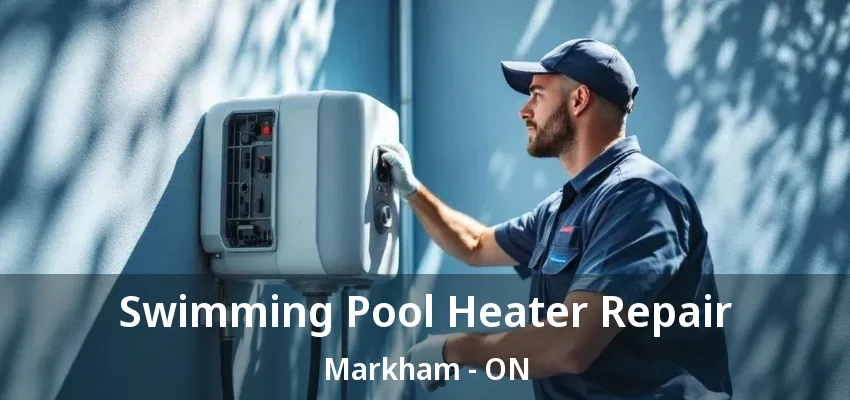 Swimming Pool Heater Repair Markham - ON Swimming Pool Heater Repair Markham - ON