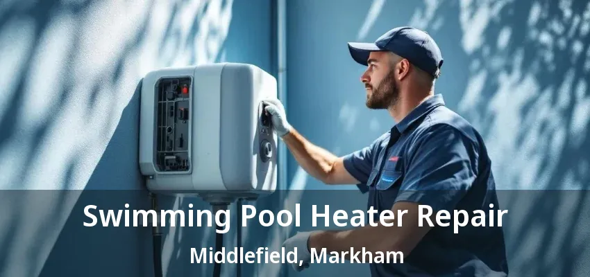Swimming Pool Heater Repair Middlefield, Markham - ON Swimming Pool Heater Repair Middlefield, Markham - ON