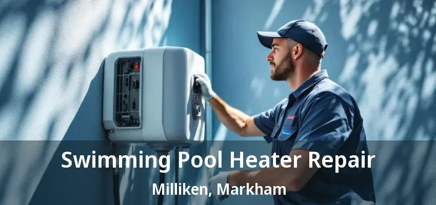 Swimming Pool Heater Repair Milliken, Markham - ON