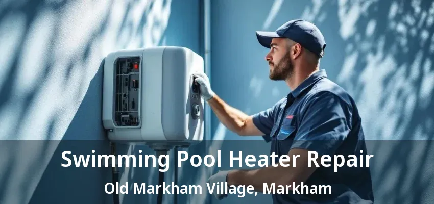 Swimming Pool Heater Repair Old Markham Village, Markham - ON