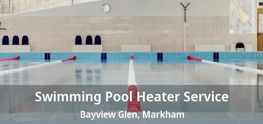 Swimming Pool Heater Service Bayview Glen, Markham - ON Swimming Pool Heater Service Bayview Glen, Markham - ON