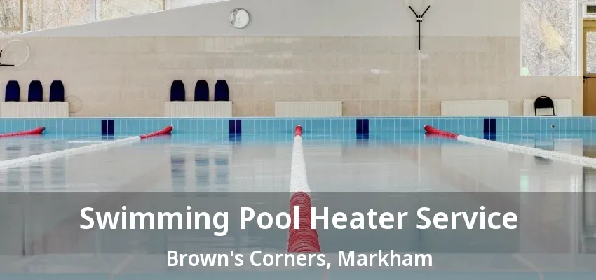 Swimming Pool Heater Service Brown's Corners, Markham - ON Swimming Pool Heater Service Brown's Corners, Markham - ON
