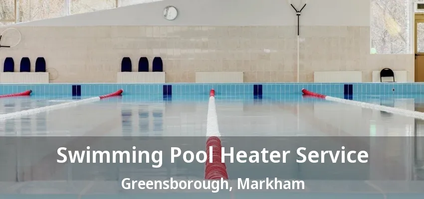Swimming Pool Heater Service Greensborough, Markham - ON Swimming Pool Heater Service Greensborough, Markham - ON