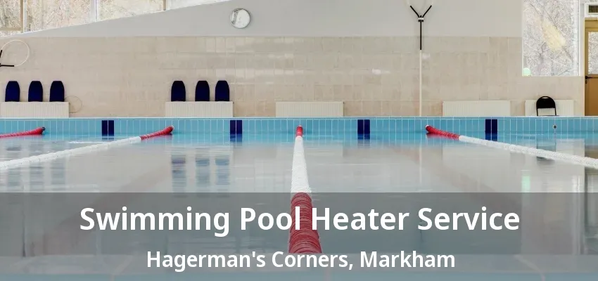 Swimming Pool Heater Service Hagerman's Corners, Markham - ON Swimming Pool Heater Service Hagerman's Corners, Markham - ON