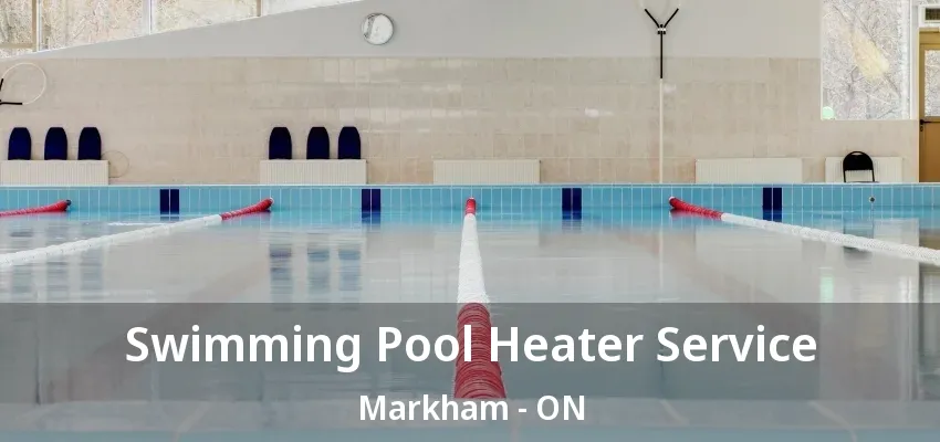 Swimming Pool Heater Service Markham - ON Swimming Pool Heater Service Markham - ON
