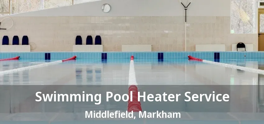 Swimming Pool Heater Service Middlefield, Markham - ON