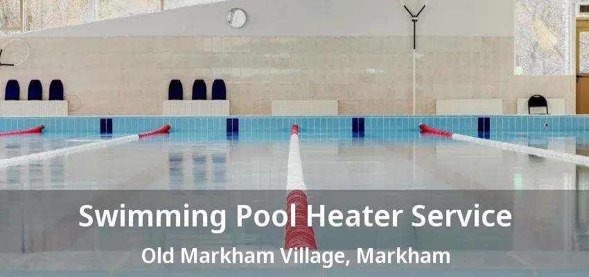 Swimming Pool Heater Service Old Markham Village, Markham - ON Swimming Pool Heater Service Old Markham Village, Markham - ON
