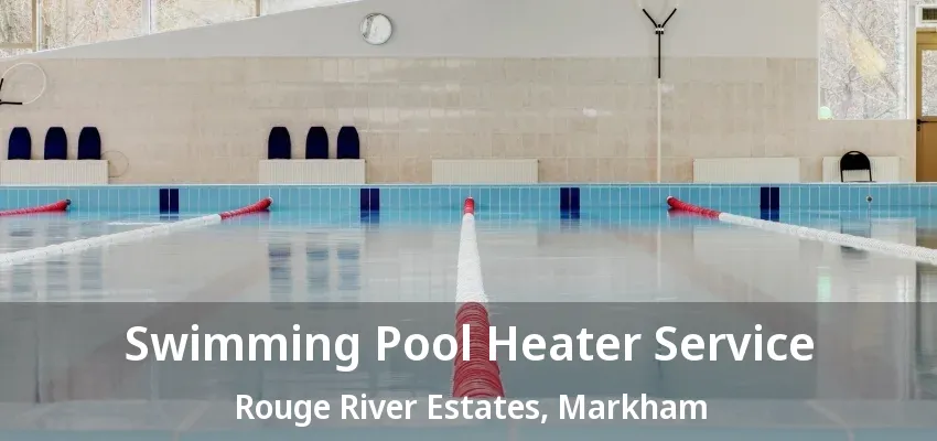 Swimming Pool Heater Service Rouge River Estates, Markham - ON