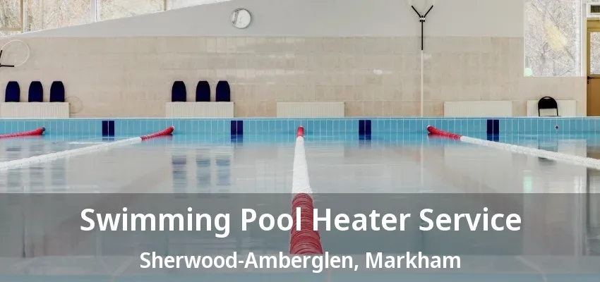 Swimming Pool Heater Service Sherwood-Amberglen, Markham - ON Swimming Pool Heater Service Sherwood-Amberglen, Markham - ON
