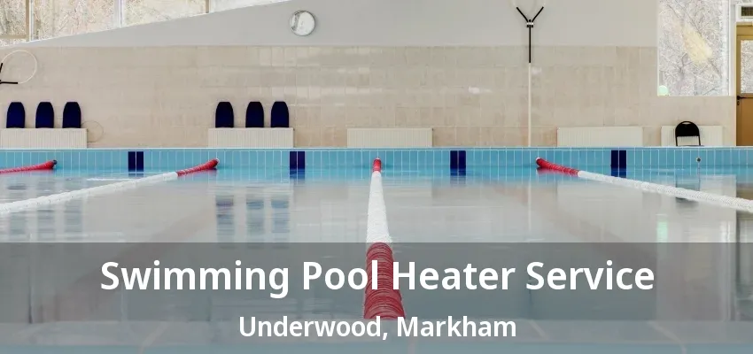 Swimming Pool Heater Service Underwood, Markham - ON