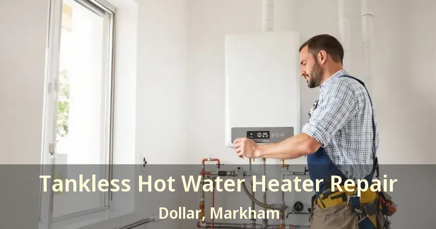 Tankless Hot Water Heater Repair Dollar, Markham - ON Tankless Hot Water Heater Repair Dollar, Markham - ON