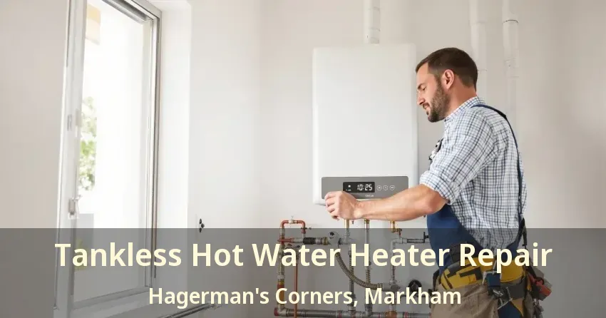 Tankless Hot Water Heater Repair Hagerman's Corners, Markham - ON Tankless Hot Water Heater Repair Hagerman's Corners, Markham - ON