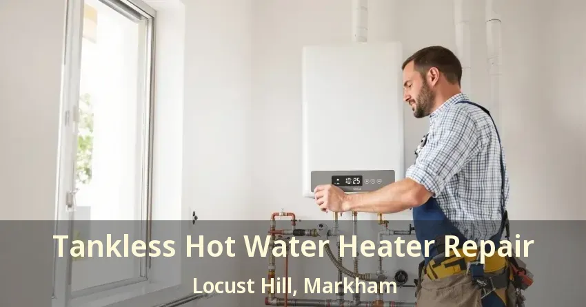 Tankless Hot Water Heater Repair Locust Hill, Markham - ON Tankless Hot Water Heater Repair Locust Hill, Markham - ON