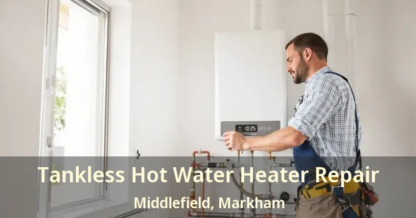 Tankless Hot Water Heater Repair Middlefield, Markham - ON Tankless Hot Water Heater Repair Middlefield, Markham - ON