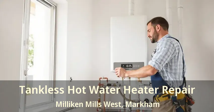Tankless Hot Water Heater Repair Milliken Mills West, Markham - ON Tankless Hot Water Heater Repair Milliken Mills West, Markham - ON