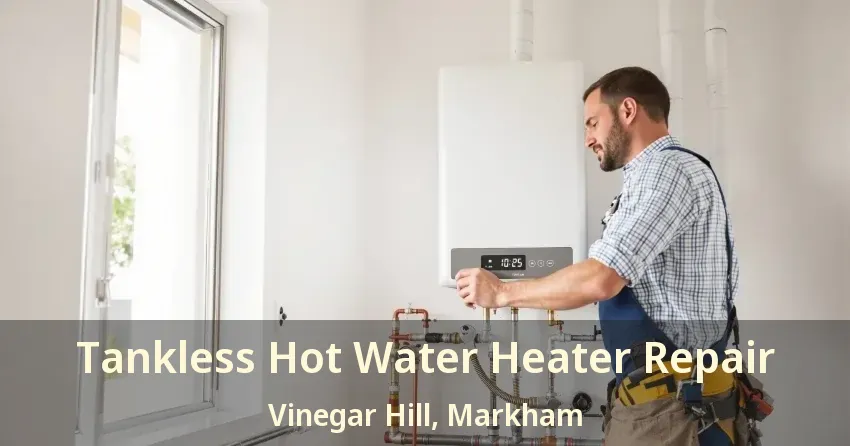 Tankless Hot Water Heater Repair Vinegar Hill, Markham - ON Tankless Hot Water Heater Repair Vinegar Hill, Markham - ON