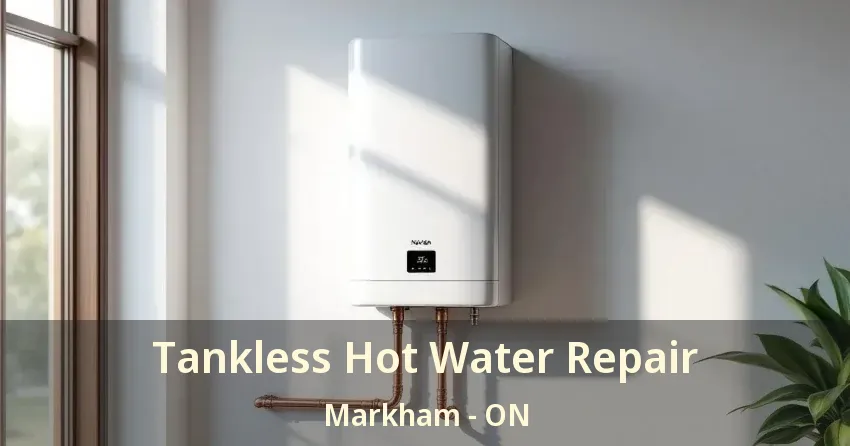 Tankless Hot Water Repair Markham - ON Tankless Hot Water Repair Markham - ON