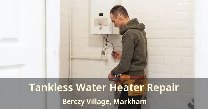 Tankless Water Heater Repair Berczy Village, Markham - ON Tankless Water Heater Repair Berczy Village, Markham - ON