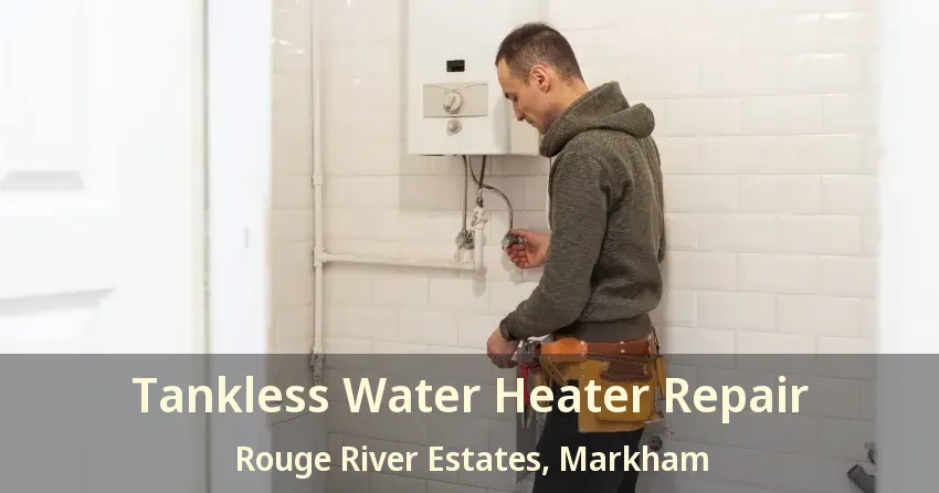 Tankless Water Heater Repair Rouge River Estates, Markham - ON Tankless Water Heater Repair Rouge River Estates, Markham - ON