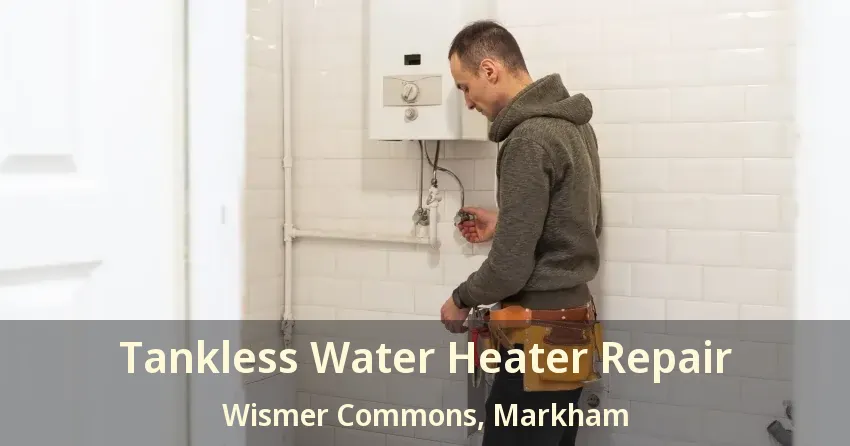 Tankless Water Heater Repair Wismer Commons, Markham - ON Tankless Water Heater Repair Wismer Commons, Markham - ON
