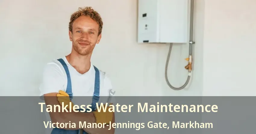 Tankless Water Maintenance Victoria Manor-Jennings Gate, Markham - ON Tankless Water Maintenance Victoria Manor-Jennings Gate, Markham - ON