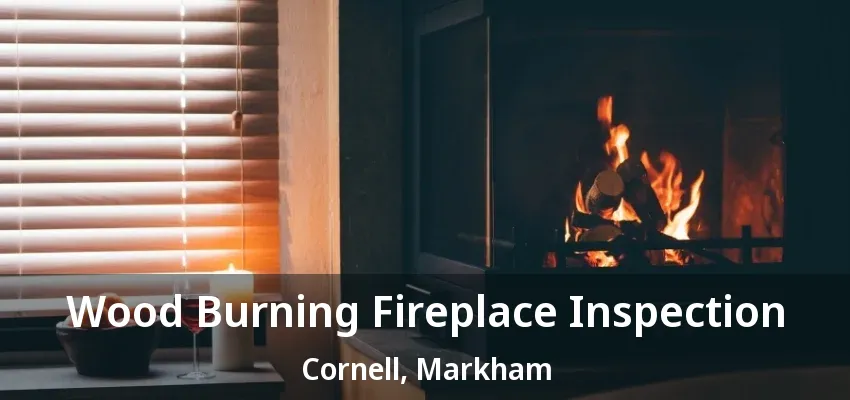Wood Burning Fireplace Inspection Cornell, Markham - ON
