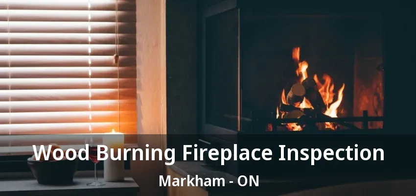 Wood Burning Fireplace Inspection Markham - ON