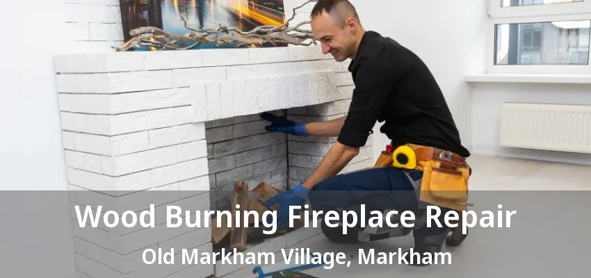 Wood Burning Fireplace Repair Old Markham Village, Markham - ON