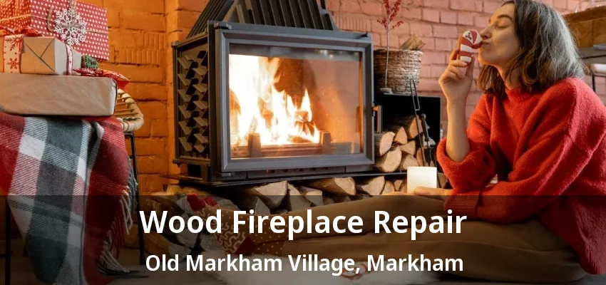 Wood Fireplace Repair Old Markham Village, Markham - ON