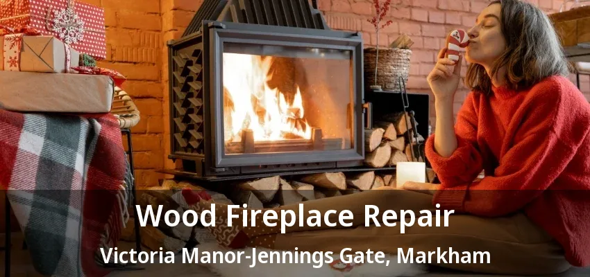 Wood Fireplace Repair Victoria Manor-Jennings Gate, Markham - ON Wood Fireplace Repair Victoria Manor-Jennings Gate, Markham - ON
